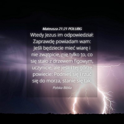 Picture 04 - Mateusza 21:21 POLUBG - Wtedy Jezus im odpowiedział: Zaprawdę powiadam - Bible Verse Picture