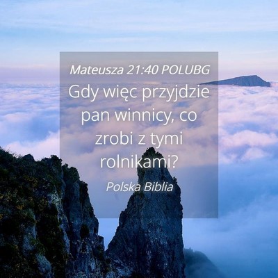 Picture 04 - Mateusza 21:40 POLUBG - Gdy więc przyjdzie pan winnicy, co zrobi z tymi - Bible Verse Picture