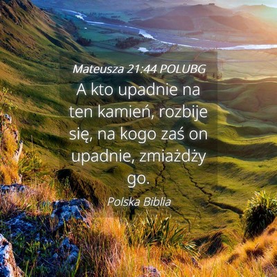 Picture 04 - Mateusza 21:44 POLUBG - A kto upadnie na ten kamień, rozbije się, na - Bible Verse Picture