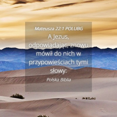 Picture 04 - Mateusza 22:1 POLUBG - A Jezus, odpowiadając, znowu mówił do nich w - Bible Verse Picture