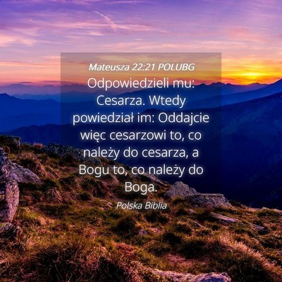 Picture 04 - Mateusza 22:21 POLUBG - Odpowiedzieli mu: Cesarza. Wtedy powiedział im: - Bible Verse Picture