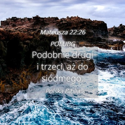 Picture 04 - Mateusza 22:26 POLUBG - Podobnie drugi i trzeci, aż do - Bible Verse Picture