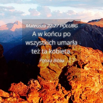 Picture 04 - Mateusza 22:27 POLUBG - A w końcu po wszystkich umarła też ta - Bible Verse Picture