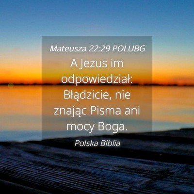 Picture 04 - Mateusza 22:29 POLUBG - A Jezus im odpowiedział: Błądzicie, nie - Bible Verse Picture
