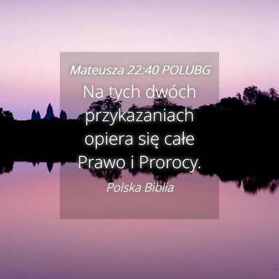 Picture 04 - Mateusza 22:40 POLUBG - Na tych dwóch przykazaniach opiera się całe - Bible Verse Picture