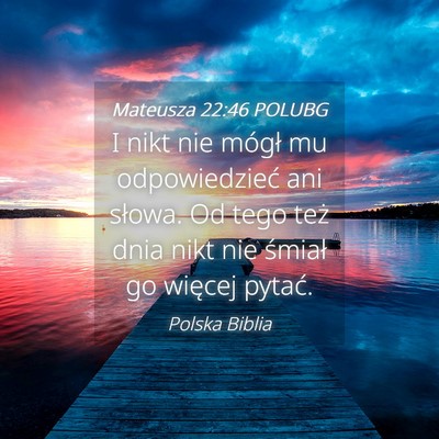 Picture 04 - Mateusza 22:46 POLUBG - I nikt nie mógł mu odpowiedzieć ani słowa. Od - Bible Verse Picture