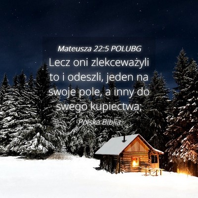 Picture 04 - Mateusza 22:5 POLUBG - Lecz oni zlekceważyli to i odeszli, jeden na - Bible Verse Picture