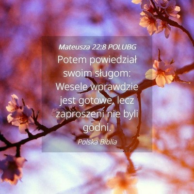 Picture 04 - Mateusza 22:8 POLUBG - Potem powiedział swoim sługom: Wesele wprawdzie - Bible Verse Picture