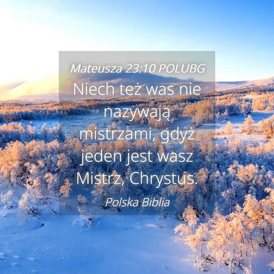 Picture 04 - Mateusza 23:10 POLUBG - Niech też was nie nazywają mistrzami, gdyż - Bible Verse Picture