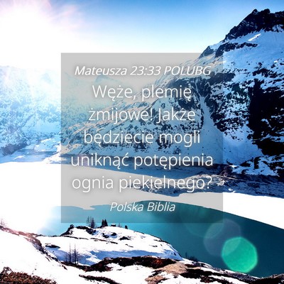Picture 04 - Mateusza 23:33 POLUBG - Węże, plemię żmijowe! Jakże będziecie mogli - Bible Verse Picture