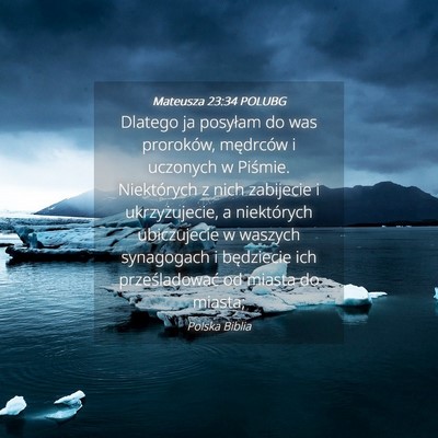 Picture 04 - Mateusza 23:34 POLUBG - Dlatego ja posyłam do was proroków, mędrców i - Bible Verse Picture