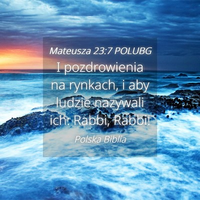 Picture 04 - Mateusza 23:7 POLUBG - I pozdrowienia na rynkach, i aby ludzie nazywali - Bible Verse Picture