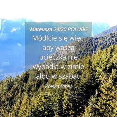 Picture 04 - Mateusza 24:20 POLUBG - Módlcie się więc, aby wasza ucieczka nie - Bible Verse Picture