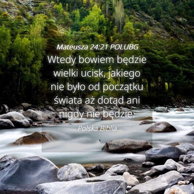 Picture 04 - Mateusza 24:21 POLUBG - Wtedy bowiem będzie wielki ucisk, jakiego nie - Bible Verse Picture