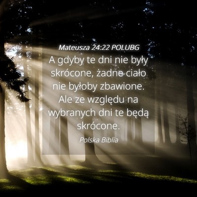 Picture 04 - Mateusza 24:22 POLUBG - A gdyby te dni nie były skrócone, żadne ciało - Bible Verse Picture