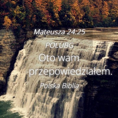 Picture 04 - Mateusza 24:25 POLUBG - Oto wam - Bible Verse Picture