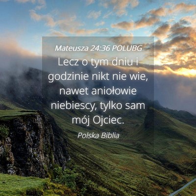 Picture 04 - Mateusza 24:36 POLUBG - Lecz o tym dniu i godzinie nikt nie wie, nawet - Bible Verse Picture