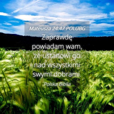 Picture 04 - Mateusza 24:47 POLUBG - Zaprawdę powiadam wam, że ustanowi go nad - Bible Verse Picture