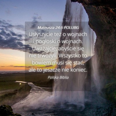 Picture 04 - Mateusza 24:6 POLUBG - Usłyszycie też o wojnach i pogłoski o wojnach. - Bible Verse Picture