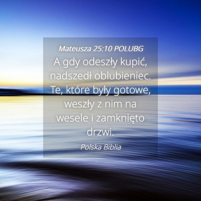 Picture 04 - Mateusza 25:10 POLUBG - A gdy odeszły kupić, nadszedł oblubieniec. Te, - Bible Verse Picture