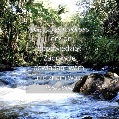 Picture 04 - Mateusza 25:12 POLUBG - Lecz on odpowiedział: Zaprawdę powiadam wam, - Bible Verse Picture