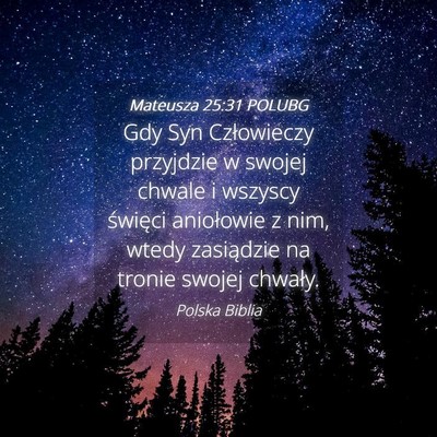 Picture 04 - Mateusza 25:31 POLUBG - Gdy Syn Człowieczy przyjdzie w swojej chwale i - Bible Verse Picture