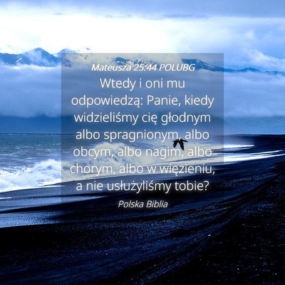Picture 04 - Mateusza 25:44 POLUBG - Wtedy i oni mu odpowiedzą: Panie, kiedy - Bible Verse Picture