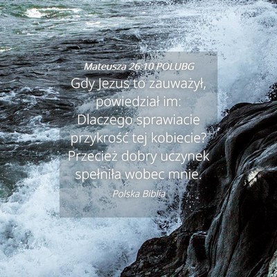 Picture 04 - Mateusza 26:10 POLUBG - Gdy Jezus to zauważył, powiedział im: Dlaczego - Bible Verse Picture
