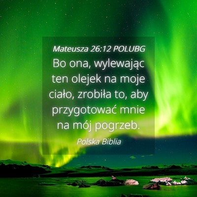 Picture 04 - Mateusza 26:12 POLUBG - Bo ona, wylewając ten olejek na moje ciało, - Bible Verse Picture