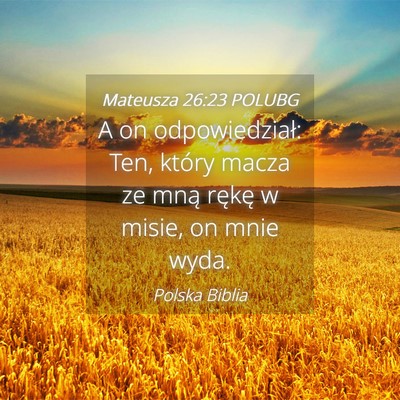 Picture 04 - Mateusza 26:23 POLUBG - A on odpowiedział: Ten, który macza ze mną - Bible Verse Picture
