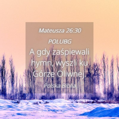 Picture 04 - Mateusza 26:30 POLUBG - A gdy zaśpiewali hymn, wyszli ku Górze - Bible Verse Picture