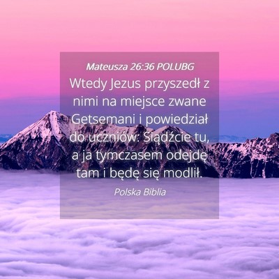Picture 04 - Mateusza 26:36 POLUBG - Wtedy Jezus przyszedł z nimi na miejsce zwane - Bible Verse Picture