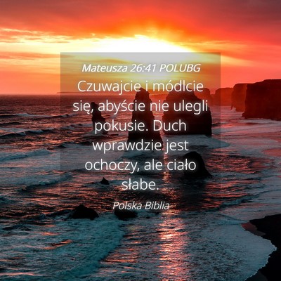 Picture 04 - Mateusza 26:41 POLUBG - Czuwajcie i módlcie się, abyście nie ulegli - Bible Verse Picture