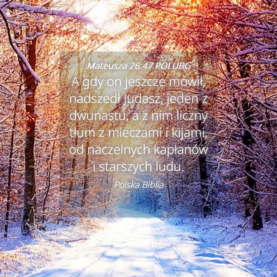 Picture 04 - Mateusza 26:47 POLUBG - A gdy on jeszcze mówił, nadszedł Judasz, jeden - Bible Verse Picture