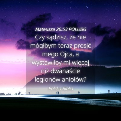 Picture 04 - Mateusza 26:53 POLUBG - Czy sądzisz, że nie mógłbym teraz prosić - Bible Verse Picture