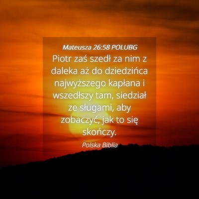 Picture 04 - Mateusza 26:58 POLUBG - Piotr zaś szedł za nim z daleka aż do - Bible Verse Picture