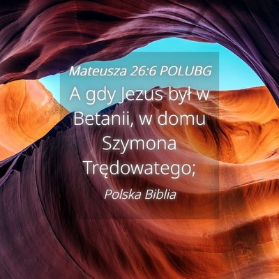 Picture 04 - Mateusza 26:6 POLUBG - A gdy Jezus był w Betanii, w domu Szymona - Bible Verse Picture