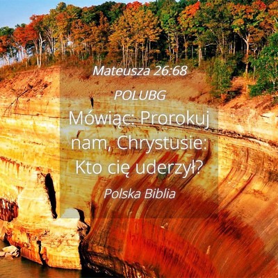 Picture 04 - Mateusza 26:68 POLUBG - Mówiąc: Prorokuj nam, Chrystusie: Kto cię - Bible Verse Picture