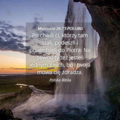 Picture 04 - Mateusza 26:73 POLUBG - Po chwili ci, którzy tam stali, podeszli i - Bible Verse Picture