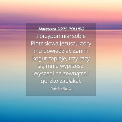 Picture 04 - Mateusza 26:75 POLUBG - I przypomniał sobie Piotr słowa Jezusa, który - Bible Verse Picture