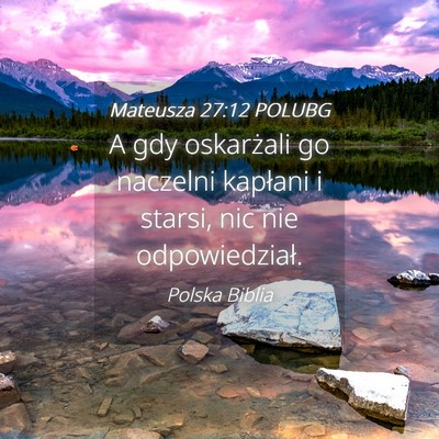 Picture 04 - Mateusza 27:12 POLUBG - A gdy oskarżali go naczelni kapłani i starsi, - Bible Verse Picture