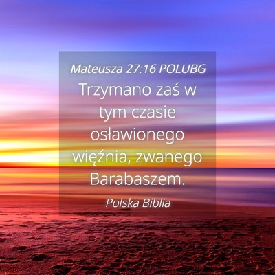 Picture 04 - Mateusza 27:16 POLUBG - Trzymano zaś w tym czasie osławionego - Bible Verse Picture