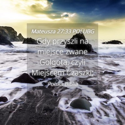 Picture 04 - Mateusza 27:33 POLUBG - Gdy przyszli na miejsce zwane Golgotą, czyli - Bible Verse Picture