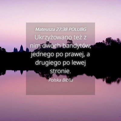 Picture 04 - Mateusza 27:38 POLUBG - Ukrzyżowano też z nim dwóch bandytów, jednego - Bible Verse Picture