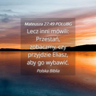 Picture 04 - Mateusza 27:49 POLUBG - Lecz inni mówili: Przestań, zobaczmy, czy - Bible Verse Picture