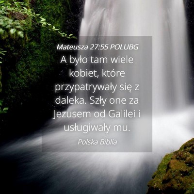 Picture 04 - Mateusza 27:55 POLUBG - A było tam wiele kobiet, które przypatrywały - Bible Verse Picture