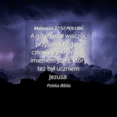 Picture 04 - Mateusza 27:57 POLUBG - A gdy nastał wieczór, przyszedł bogaty - Bible Verse Picture