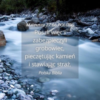 Picture 04 - Mateusza 27:66 POLUBG - Poszli więc i zabezpieczyli grobowiec, - Bible Verse Picture