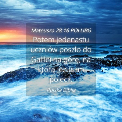 Picture 04 - Mateusza 28:16 POLUBG - Potem jedenastu uczniów poszło do Galilei na - Bible Verse Picture