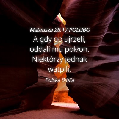 Picture 04 - Mateusza 28:17 POLUBG - A gdy go ujrzeli, oddali mu pokłon. Niektórzy - Bible Verse Picture